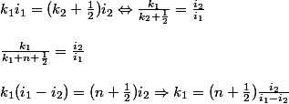 k_{1}i_{1}=(k_{2}+\frac{1}{2})i_{2}\Leftrightarrow\frac{k_{1}}{k_{2}+\frac{1}{2}}=\frac{i_{2}}{i_{1}}
 \\ 
 \\ \frac{k_{1}}{k_{1}+n+\frac{1}{2}}=\frac{i_{2}}{i_{1}}
 \\ 
 \\ k_{1}(i_{1}-i_{2})=(n+\frac{1}{2})i_{2}\Rightarrow k_{1}=(n+\frac{1}{2})\frac{i_{2}}{i_{1}-i_{2}}
 \\ 